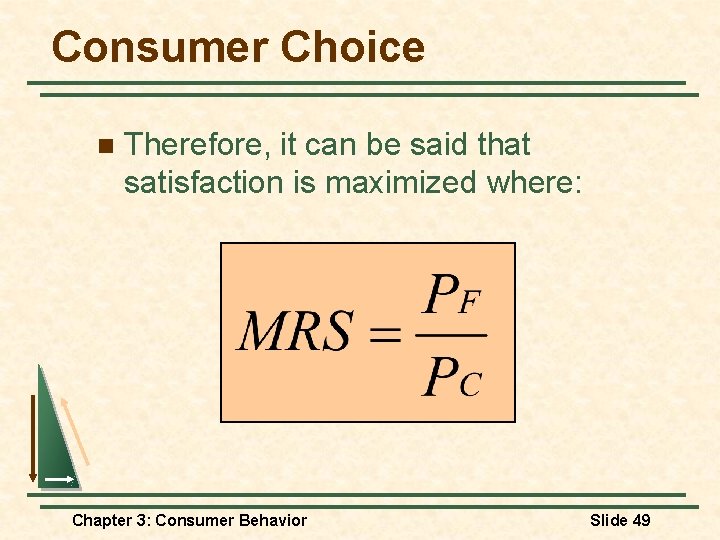 Consumer Choice n Therefore, it can be said that satisfaction is maximized where: Chapter