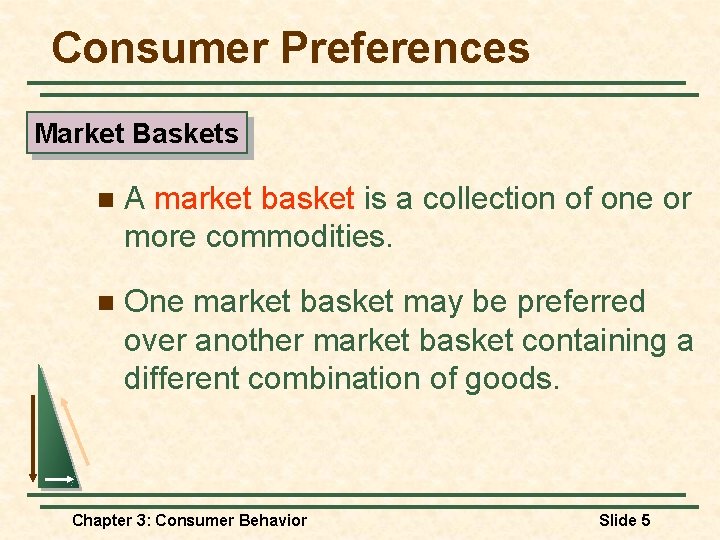 Consumer Preferences Market Baskets n A market basket is a collection of one or Consumer Preferences Market Baskets n A market basket is a collection of one or