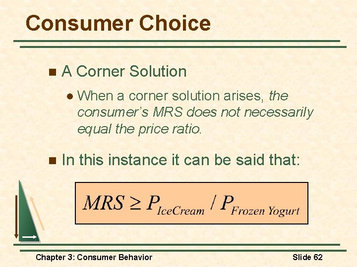 Consumer Choice n A Corner Solution l n When a corner solution arises, the