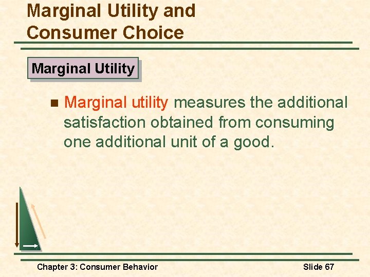 Marginal Utility and Consumer Choice Marginal Utility n Marginal utility measures the additional satisfaction Marginal Utility and Consumer Choice Marginal Utility n Marginal utility measures the additional satisfaction