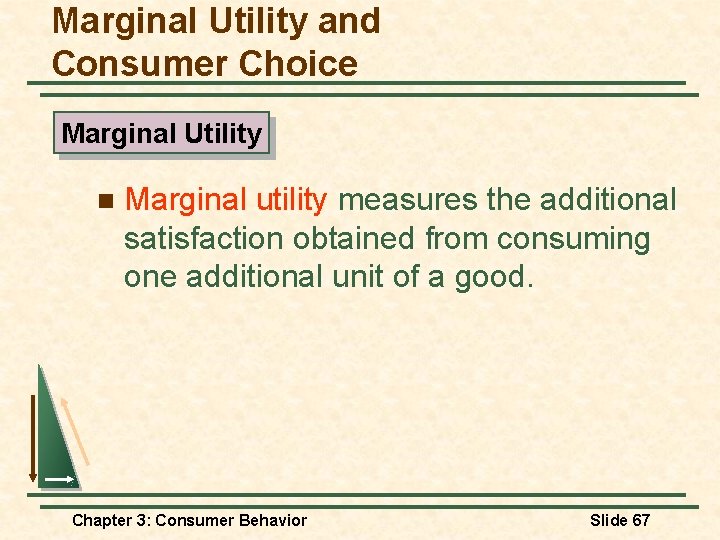 Marginal Utility and Consumer Choice Marginal Utility n Marginal utility measures the additional satisfaction