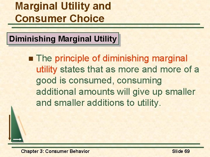 Marginal Utility and Consumer Choice Diminishing Marginal Utility n The principle of diminishing marginal Marginal Utility and Consumer Choice Diminishing Marginal Utility n The principle of diminishing marginal