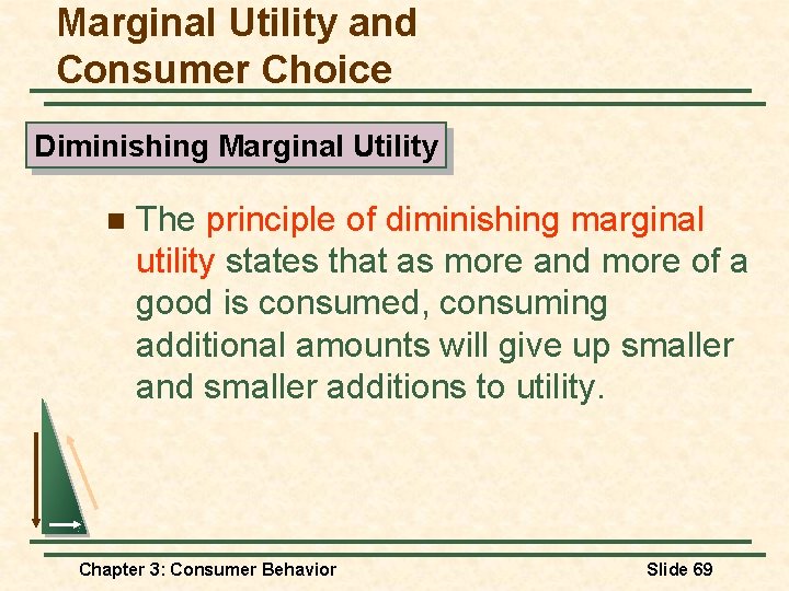 Marginal Utility and Consumer Choice Diminishing Marginal Utility n The principle of diminishing marginal