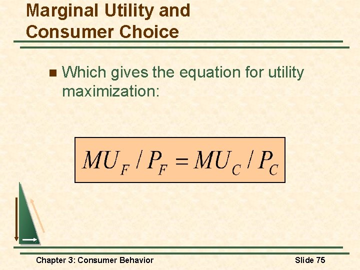 Marginal Utility and Consumer Choice n Which gives the equation for utility maximization: Chapter