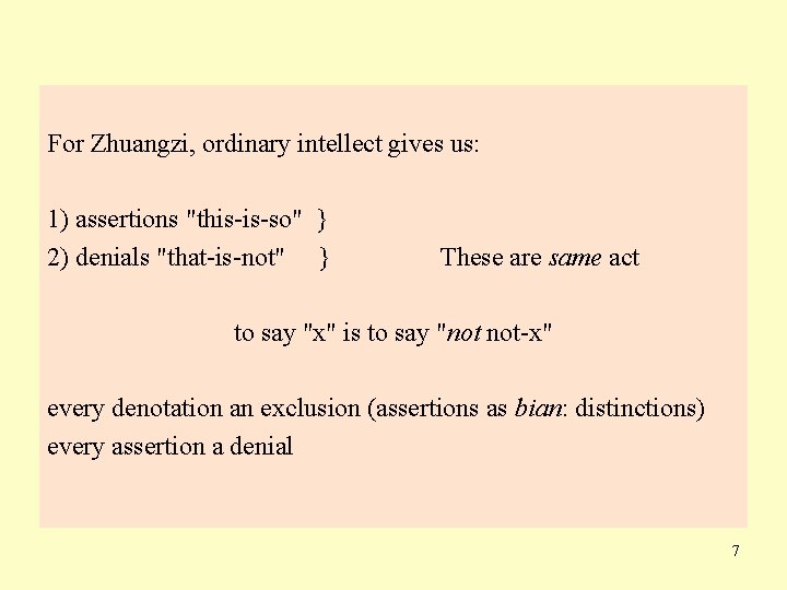 For Zhuangzi, ordinary intellect gives us: 1) assertions "this-is-so" } 2) denials "that-is-not" }