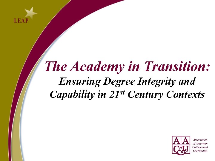 The Academy in Transition: Ensuring Degree Integrity and Capability in 21 st Century Contexts