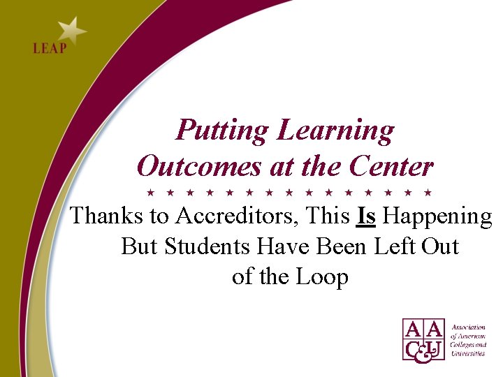 Putting Learning Outcomes at the Center Thanks to Accreditors, This Is Happening But Students Putting Learning Outcomes at the Center Thanks to Accreditors, This Is Happening But Students