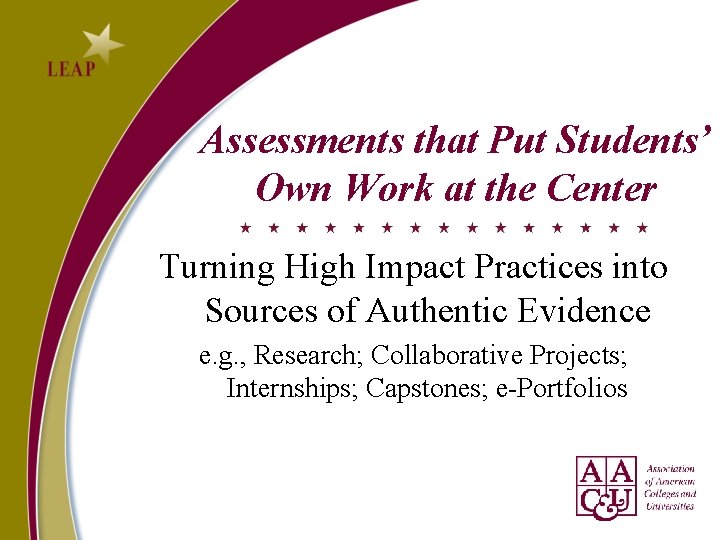 Assessments that Put Students’ Own Work at the Center Turning High Impact Practices into Assessments that Put Students’ Own Work at the Center Turning High Impact Practices into