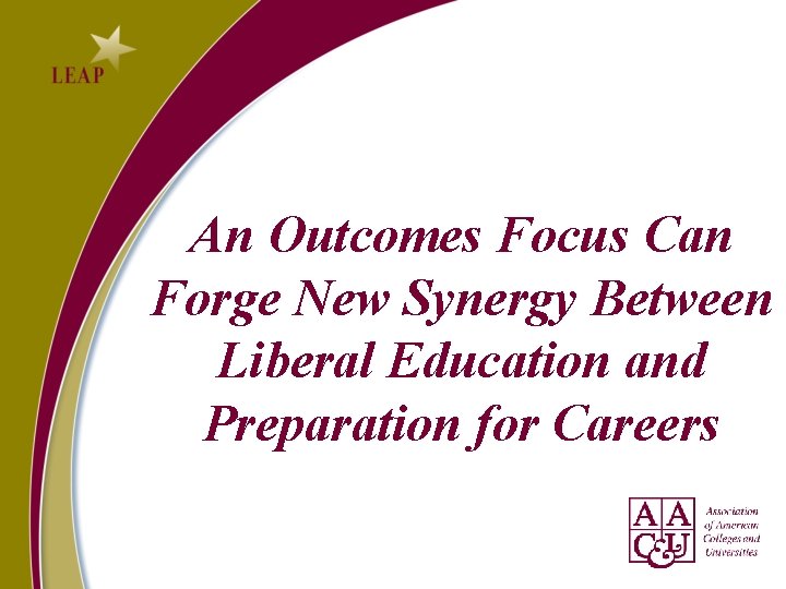 An Outcomes Focus Can Forge New Synergy Between Liberal Education and Preparation for Careers