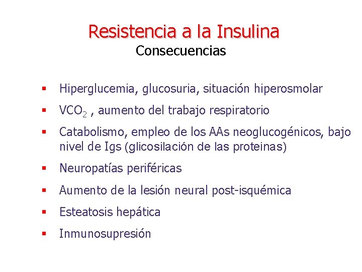 Resistencia a la Insulina Consecuencias § Hiperglucemia, glucosuria, situación hiperosmolar § VCO 2 ,