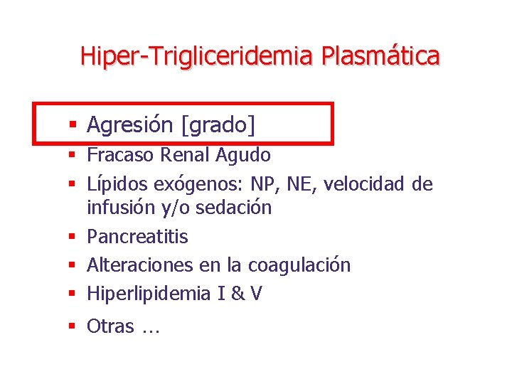 Hiper-Trigliceridemia Plasmática § Agresión [grado] § Fracaso Renal Agudo § Lípidos exógenos: NP, NE,