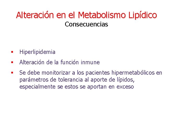 Alteración en el Metabolismo Lipídico Consecuencias § Hiperlipidemia § Alteración de la función inmune