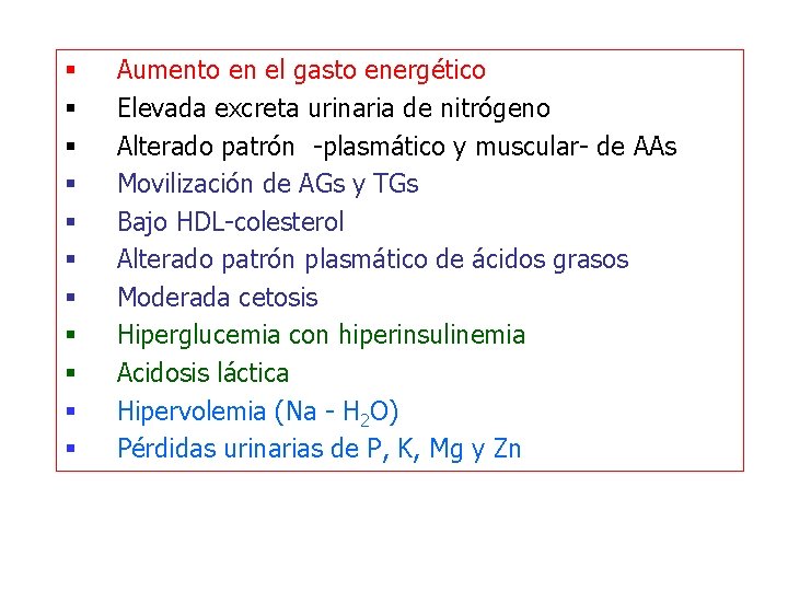 § § § Aumento en el gasto energético Elevada excreta urinaria de nitrógeno Alterado