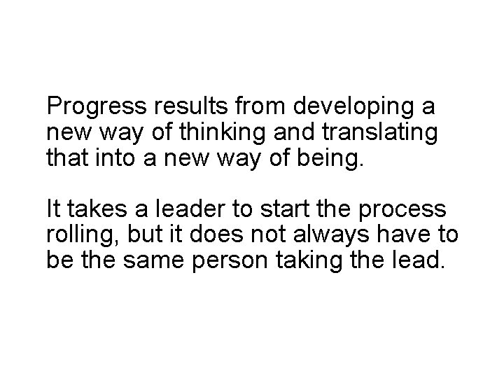 Progress results from developing a new way of thinking and translating that into a