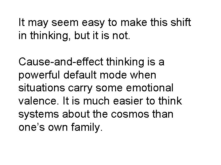 It may seem easy to make this shift in thinking, but it is not.