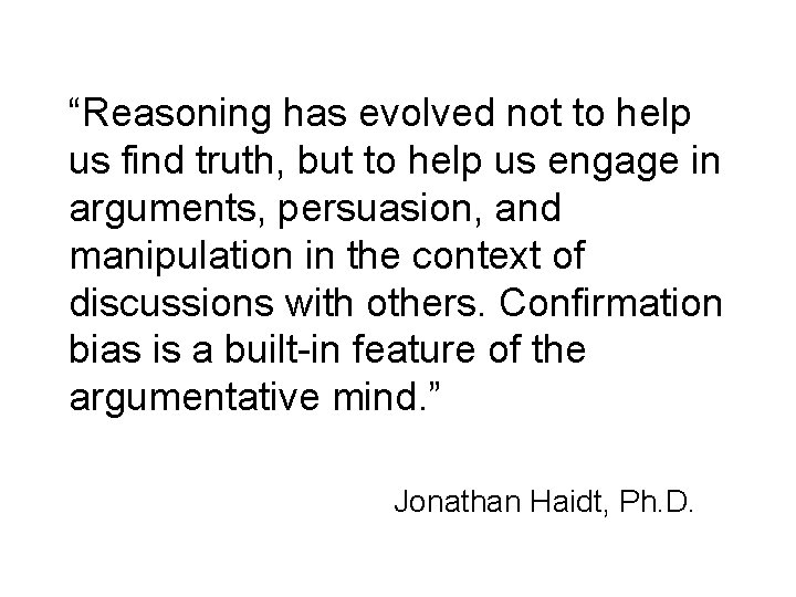 “Reasoning has evolved not to help us find truth, but to help us engage