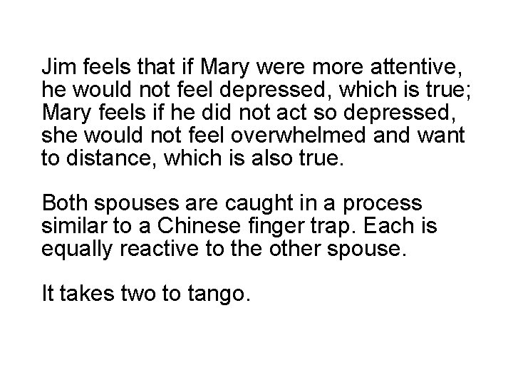 Jim feels that if Mary were more attentive, he would not feel depressed, which