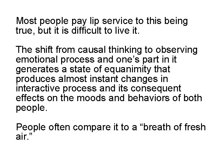 Most people pay lip service to this being true, but it is difficult to