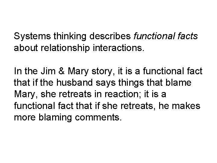 Systems thinking describes functional facts about relationship interactions. In the Jim & Mary story,