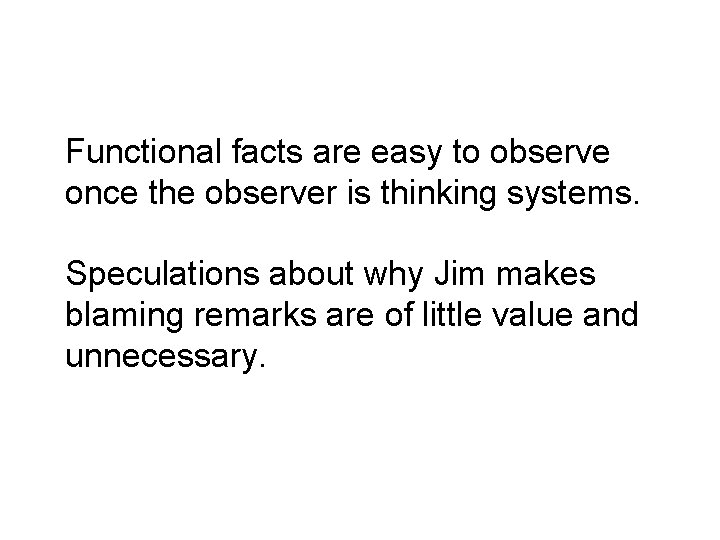 Functional facts are easy to observe once the observer is thinking systems. Speculations about