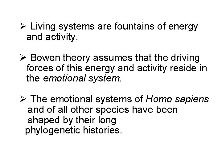Ø Living systems are fountains of energy and activity. Ø Bowen theory assumes that