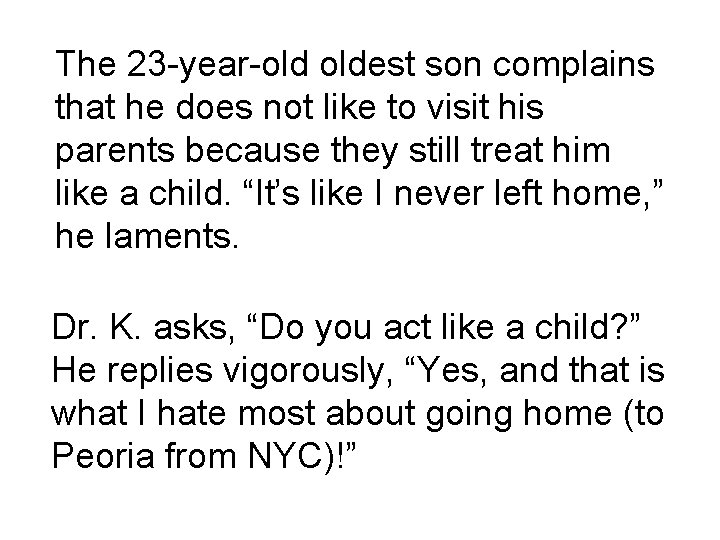 The 23 -year-old oldest son complains that he does not like to visit his