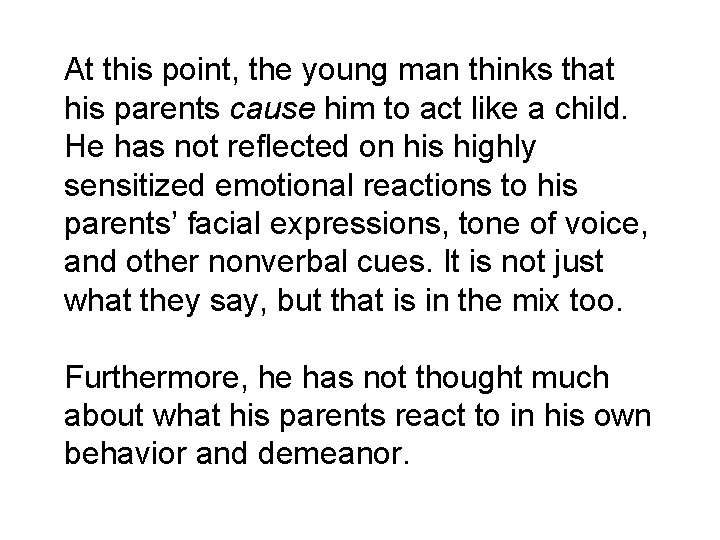 At this point, the young man thinks that his parents cause him to act