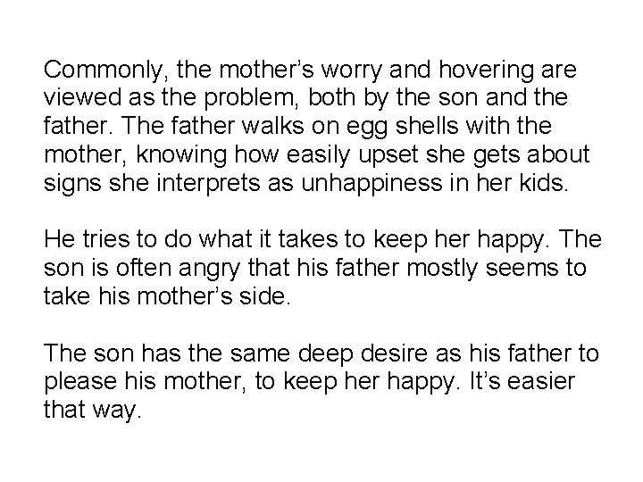 Commonly, the mother’s worry and hovering are viewed as the problem, both by the