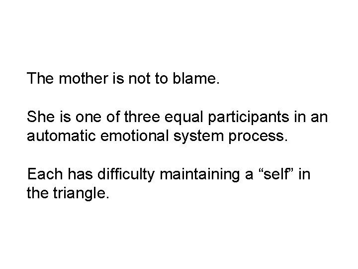 The mother is not to blame. She is one of three equal participants in