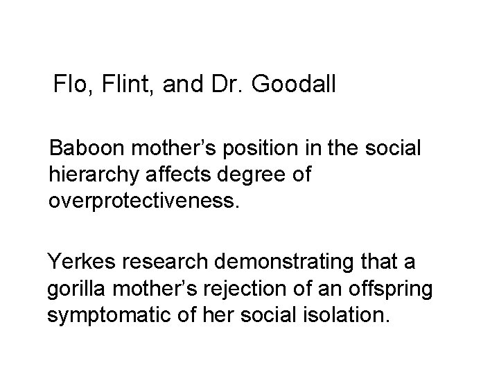 Flo, Flint, and Dr. Goodall Baboon mother’s position in the social hierarchy affects degree
