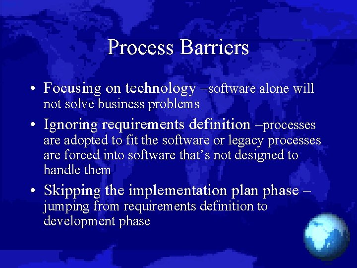 Process Barriers • Focusing on technology –software alone will not solve business problems •