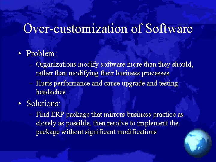 Over-customization of Software • Problem: – Organizations modify software more than they should, rather