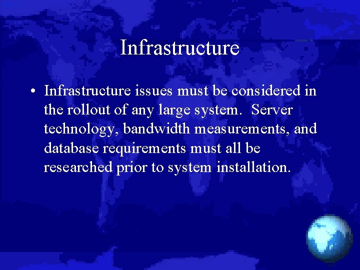 Infrastructure • Infrastructure issues must be considered in the rollout of any large system.