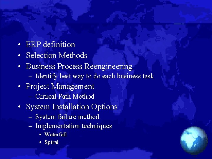  • ERP definition • Selection Methods • Business Process Reengineering – Identify best