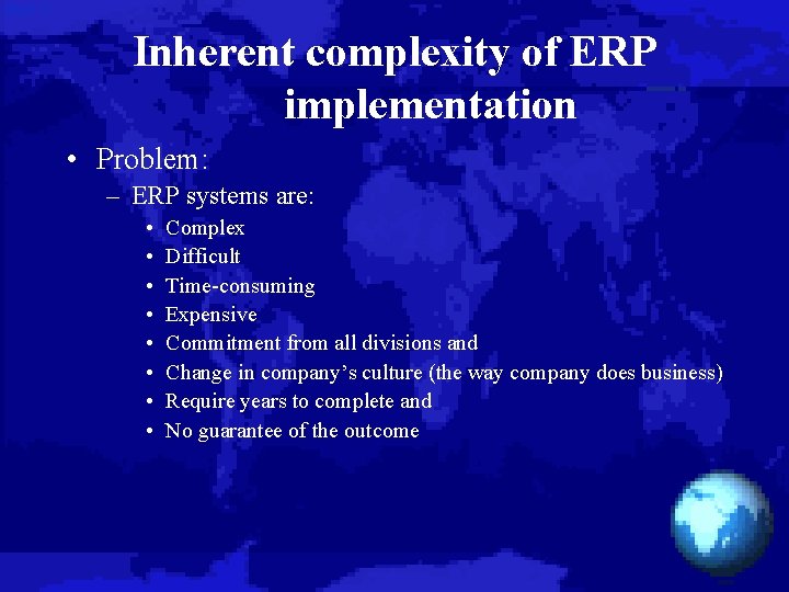 Inherent complexity of ERP implementation • Problem: – ERP systems are: • • Complex