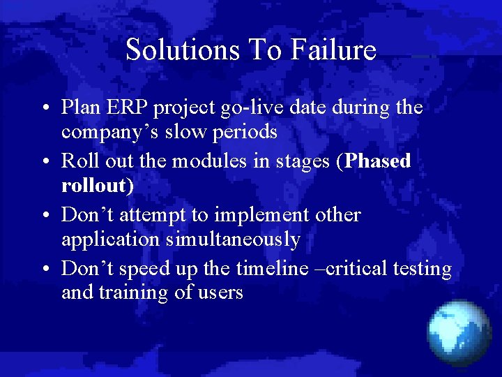 Solutions To Failure • Plan ERP project go-live date during the company’s slow periods