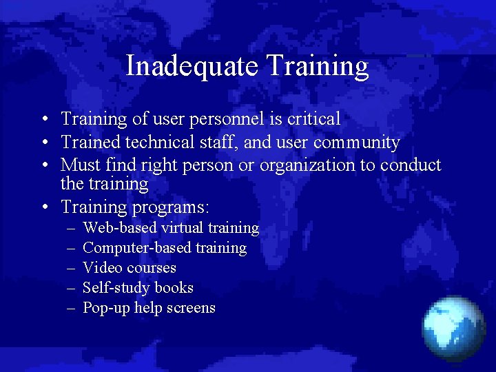 Inadequate Training • Training of user personnel is critical • Trained technical staff, and