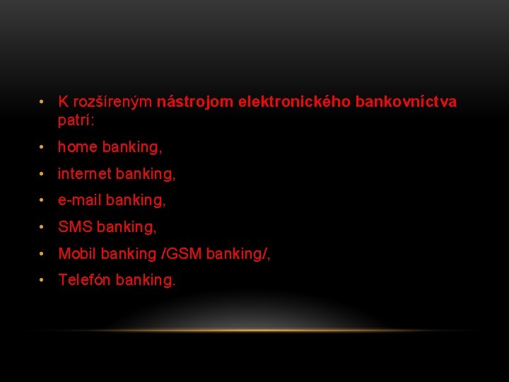 • K rozšíreným nástrojom elektronického bankovníctva patrí: • home banking, • internet banking,