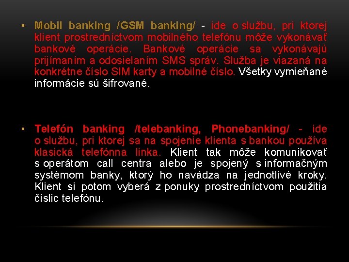  • Mobil banking /GSM banking/ - ide o službu, pri ktorej klient prostredníctvom