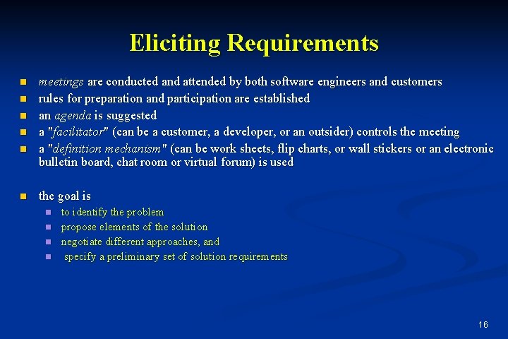 Eliciting Requirements n n n meetings are conducted and attended by both software engineers