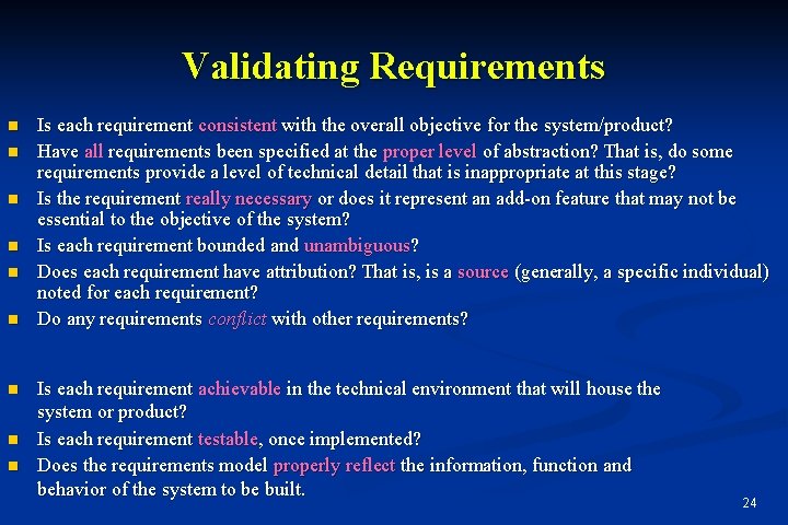 Validating Requirements n n n n n Is each requirement consistent with the overall