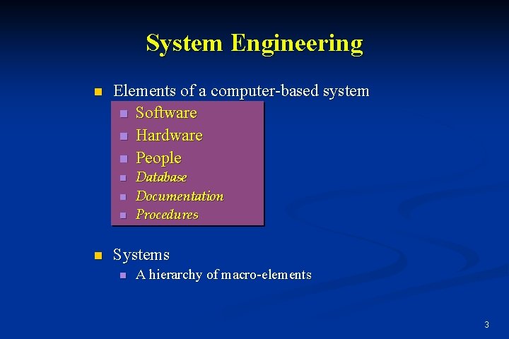 System Engineering n Elements of a computer-based system n Software n Hardware n People System Engineering n Elements of a computer-based system n Software n Hardware n People
