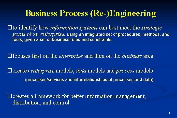 Business Process (Re-)Engineering to identify how information systems can best meet the strategic goals Business Process (Re-)Engineering to identify how information systems can best meet the strategic goals
