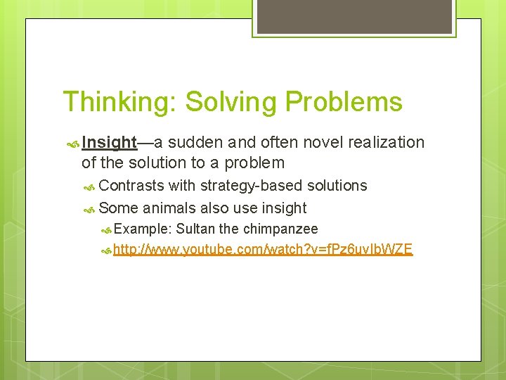 Thinking: Solving Problems Insight—a sudden and often novel realization of the solution to a Thinking: Solving Problems Insight—a sudden and often novel realization of the solution to a
