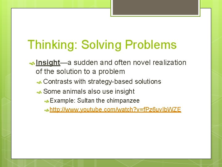 Thinking: Solving Problems Insight—a sudden and often novel realization of the solution to a