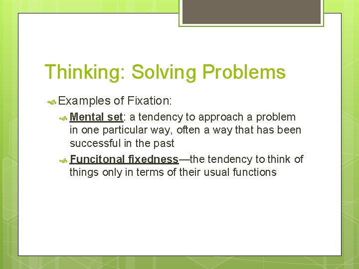 Thinking: Solving Problems Examples Mental of Fixation: set: a tendency to approach a problem