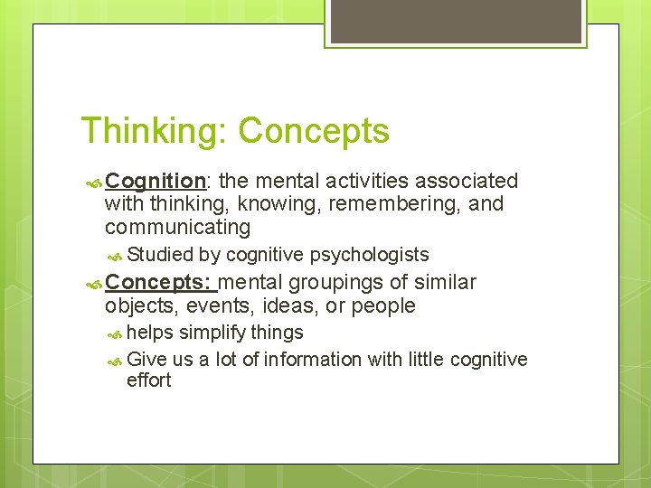 Thinking: Concepts Cognition: the mental activities associated with thinking, knowing, remembering, and communicating Studied