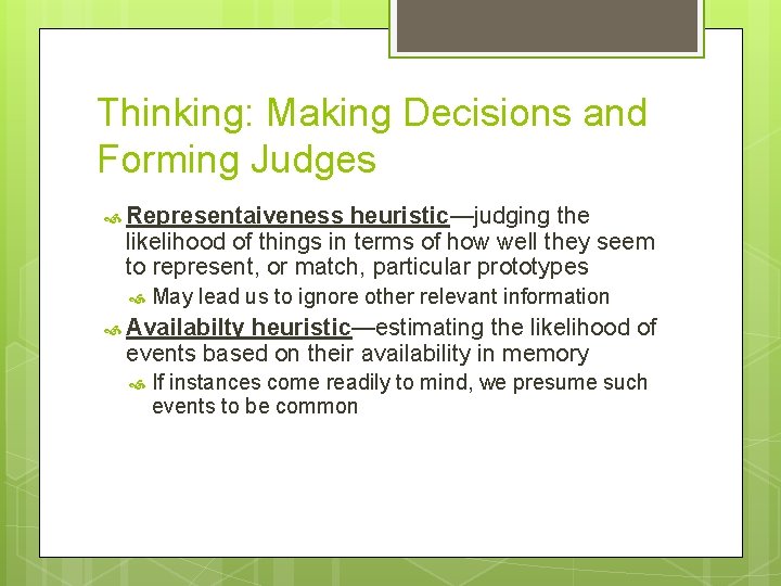 Thinking: Making Decisions and Forming Judges Representaiveness heuristic—judging the likelihood of things in terms