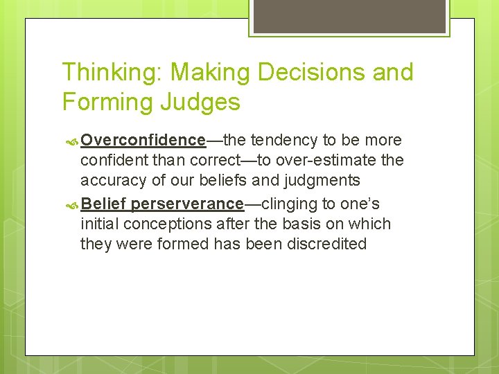 Thinking: Making Decisions and Forming Judges Overconfidence—the tendency to be more confident than correct—to