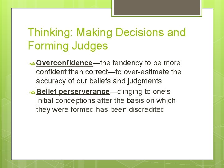 Thinking: Making Decisions and Forming Judges Overconfidence—the tendency to be more confident than correct—to Thinking: Making Decisions and Forming Judges Overconfidence—the tendency to be more confident than correct—to